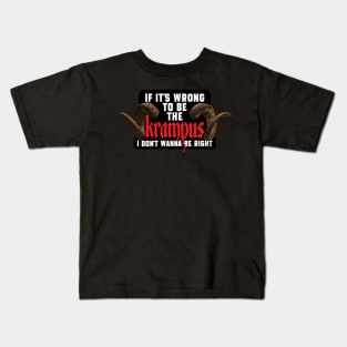 If It's Wrong to be the Krampus I Don't Wanna Be Right Kids T-Shirt